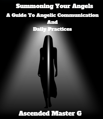 Summoning Your Angels: A Guide To Angelic Communication And Daily Practices