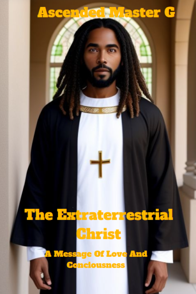The Extraterrestrial Christ: A Message Of Love And Consciousness